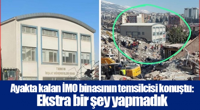 Ayakta kalan İMO binasının temsilcisi konuştu: Ekstra bir şey yapmadık