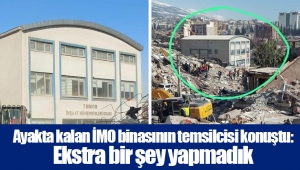 Ayakta kalan İMO binasının temsilcisi konuştu: Ekstra bir şey yapmadık