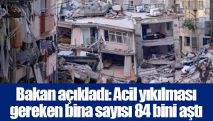 Bakan açıkladı: Acil yıkılması gereken bina sayısı 84 bini aştı