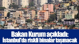 Bakan Kurum açıkladı: İstanbul'da riskli binalar taşınacak