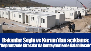 Bakanlar Soylu ve Kurum'dan açıklama: 'Depremzede kiracılar da konteynerlerde kalabilecek' 