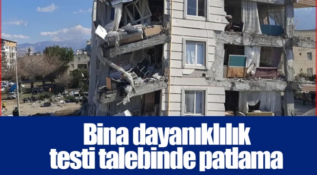 Bina dayanıklılık testi talebinde patlama