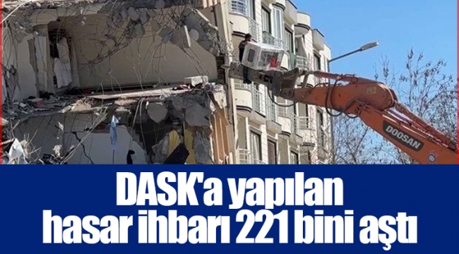 DASK'a yapılan hasar ihbarı 221 bini aştı