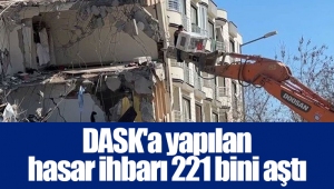 DASK'a yapılan hasar ihbarı 221 bini aştı