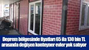 Deprem bölgesinde fiyatları 65 ila 130 bin TL arasında değişen konteyner evler yok satıyor