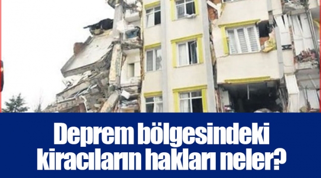 Deprem bölgesindeki kiracıların hakları neler?