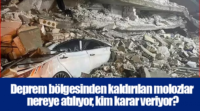 Deprem bölgesinden kaldırılan molozlar nereye atılıyor, kim karar veriyor?