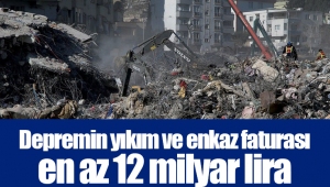 Depremin yıkım ve enkaz faturası en az 12 milyar lira