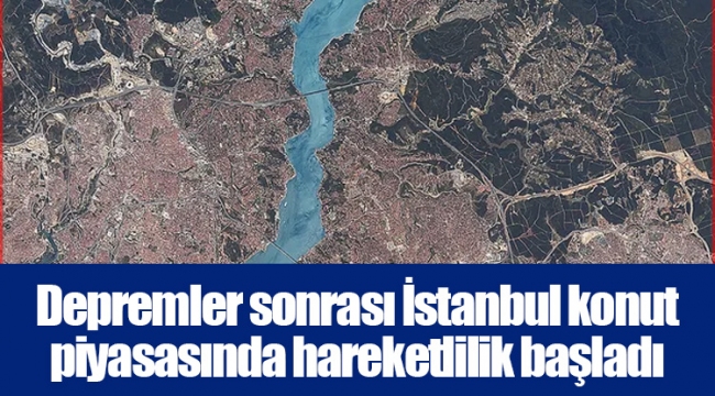 Depremler sonrası İstanbul konut piyasasında hareketlilik başladı