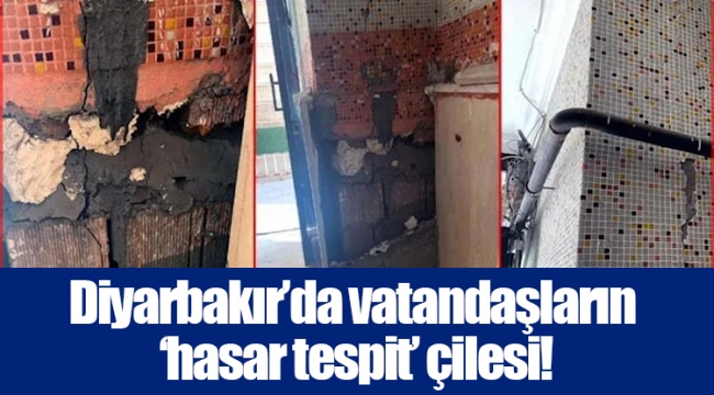 Diyarbakır’da vatandaşların ‘hasar tespit’ çilesi!