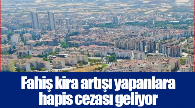 Fahiş kira artışı yapanlara hapis cezası geliyor