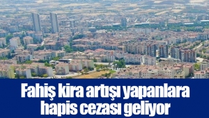 Fahiş kira artışı yapanlara hapis cezası geliyor