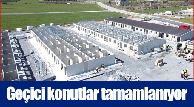 Geçici konutlar tamamlanıyor