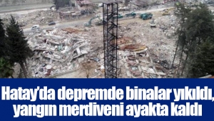 Hatay’da depremde binalar yıkıldı, yangın merdiveni ayakta kaldı