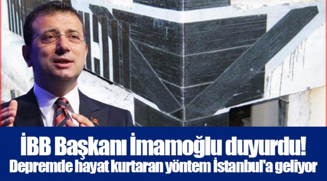 İBB Başkanı İmamoğlu duyurdu! Depremde hayat kurtaran yöntem İstanbul'a geliyor