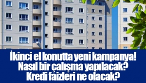 İkinci el konutta yeni kampanya! Nasıl bir çalışma yapılacak? Kredi faizleri ne olacak?