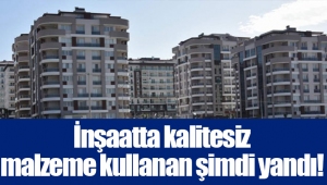 İnşaatta kalitesiz malzeme kullanan şimdi yandı!