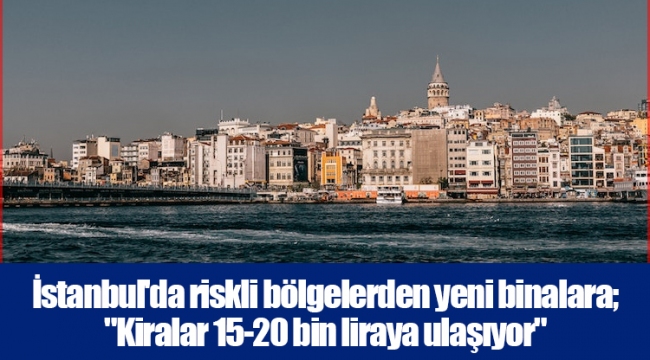 İstanbul'da riskli bölgelerden yeni binalara; 