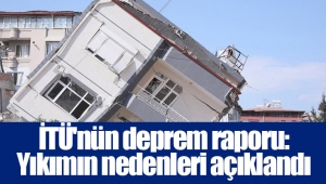 İTÜ'nün deprem raporu: Yıkımın nedenleri açıklandı