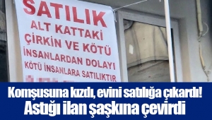 Komşusuna kızdı, evini satılığa çıkardı! Astığı ilan şaşkına çevirdi