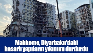 Mahkeme, Diyarbakır'daki hasarlı yapıların yıkımını durdurdu