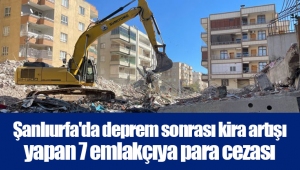 Şanlıurfa'da deprem sonrası kira artışı yapan 7 emlakçıya para cezası