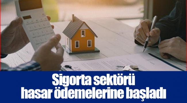 Sigorta sektörü hasar ödemelerine başladı