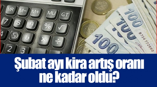 Şubat ayı kira artış oranı ne kadar oldu?