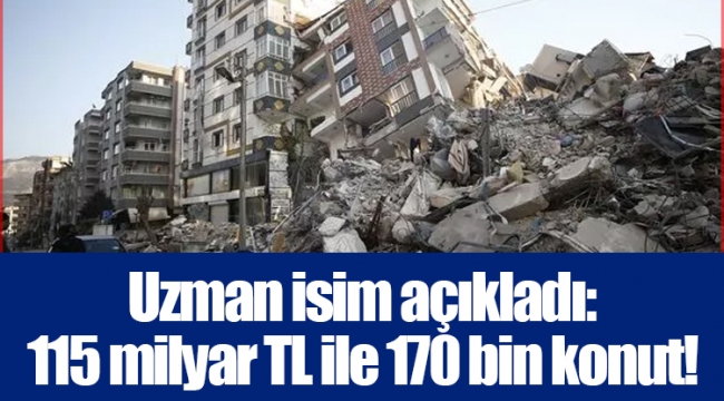 Uzman isim açıkladı: 115 milyar TL ile 170 bin konut!