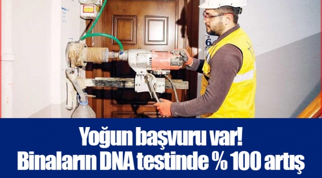 Yoğun başvuru var! Binaların DNA testinde % 100 artış