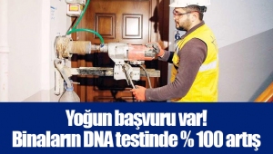 Yoğun başvuru var! Binaların DNA testinde % 100 artış