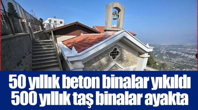 50 yıllık beton binalar yıkıldı 500 yıllık taş binalar ayakta