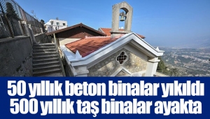 50 yıllık beton binalar yıkıldı 500 yıllık taş binalar ayakta