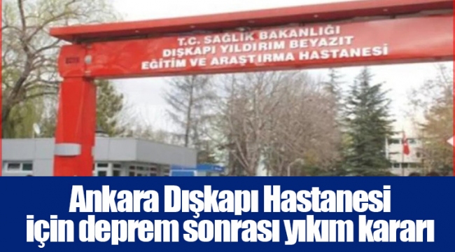 Ankara Dışkapı Hastanesi için deprem sonrası yıkım kararı