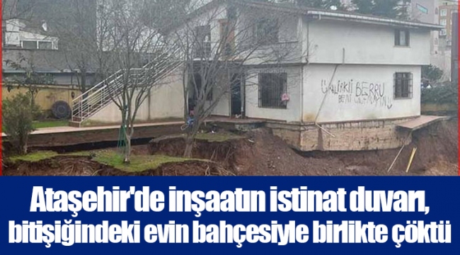 Ataşehir'de inşaatın istinat duvarı, bitişiğindeki evin bahçesiyle birlikte çöktü