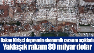 Bakan Kirişci depremin ekonomik zararını açıkladı: Yaklaşık rakam 80 milyar dolar