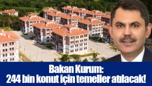 Bakan Kurum: 244 bin konut için temeller atılacak!