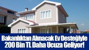 Bakanlıktan Alınacak Ev Desteğiyle 200 Bin TL Daha Ucuza Geliyor!