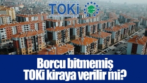 Borcu bitmemiş TOKİ kiraya verilir mi?