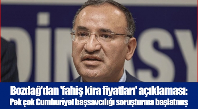 Bozdağ'dan 'fahiş kira fiyatları' açıklaması: Pek çok Cumhuriyet başsavcılığı soruşturma başlatmış