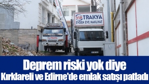 Deprem riski yok diye Kırklareli ve Edirne'de emlak satışı patladı