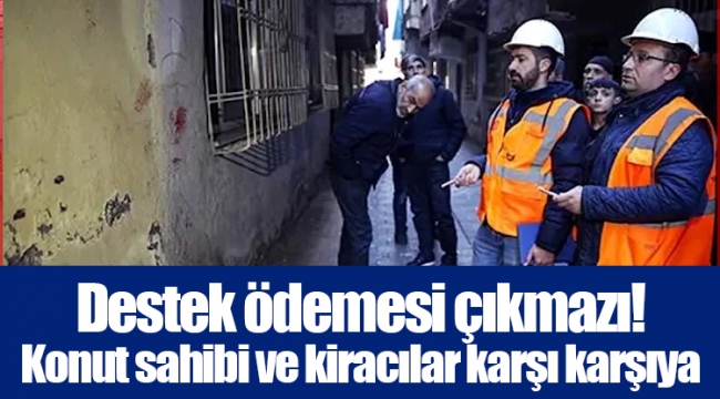 Destek ödemesi çıkmazı! Konut sahibi ve kiracılar karşı karşıya