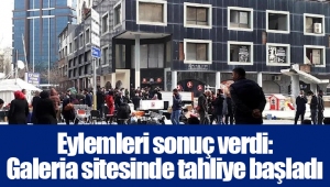 Eylemleri sonuç verdi: Galeria sitesinde tahliye başladı