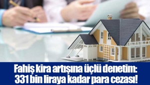 Fahiş kira artışına üçlü denetim: 331 bin liraya kadar para cezası! 