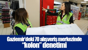 Gaziemir’deki 70 alışveriş merkezinde “kolon” denetimi