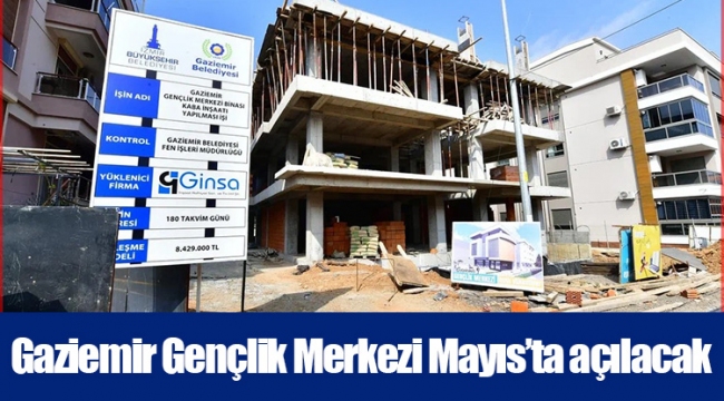 Gaziemir Gençlik Merkezi Mayıs’ta açılacak