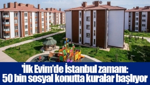 'İlk Evim’de İstanbul zamanı: 50 bin sosyal konutta kuralar başlıyor