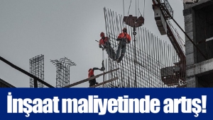 İnşaat maliyetinde artış!