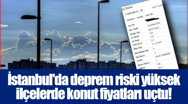 İstanbul'da deprem riski yüksek ilçelerde konut fiyatları uçtu!