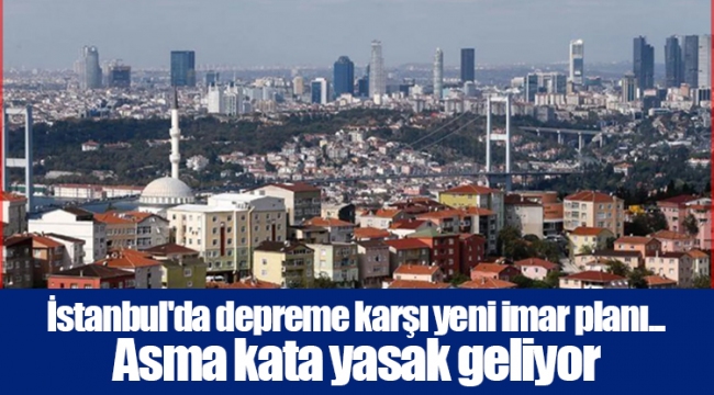 İstanbul'da depreme karşı yeni imar planı... Asma kata yasak geliyor